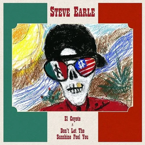 Steve Earle - El Coyote / Don&#39;t Let The Sunshine Fool You